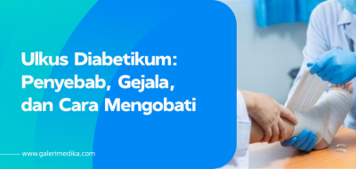 Ulkus Diabetikum: Penyebab, Gejala, dan Cara Mengobati