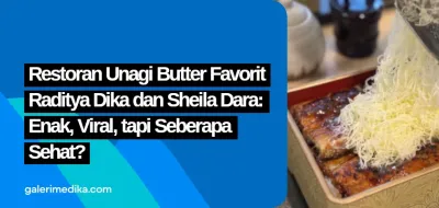 Restoran Unagi Butter Favorit Raditya Dika dan Sheila Dara: Enak, Viral, tapi Seberapa Sehat?