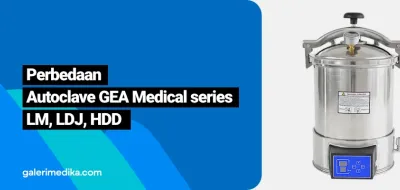 Perbedaan Alat Sterilisasi Uap Autoclave GEA Medical Series LM LDJ & HDD