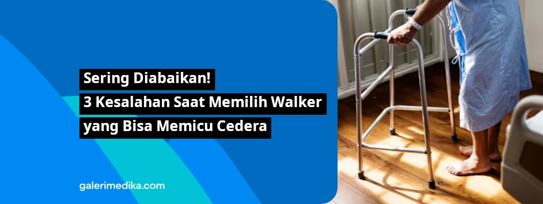 Sering Diabaikan: 3 Kesalahan Saat Memilih Walker yang Bisa Memicu Cedera Sering Diabaikan: 3 Kesalahan Saat Memilih Walker yang Bisa Memicu Cedera