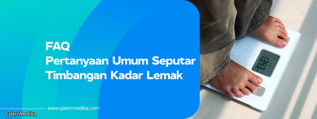 Pertanyaan Umum (FAQ) Seputar Timbangan Kadar Lemak