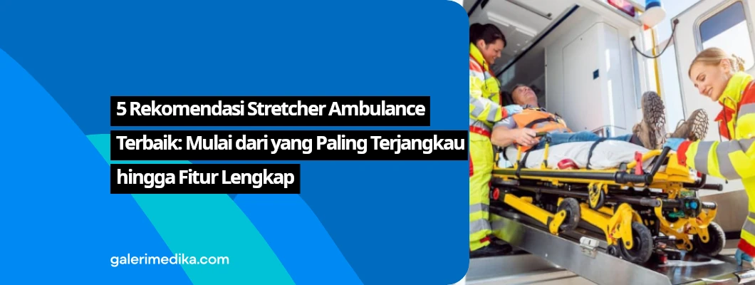 5 Rekomendasi Stretcher Ambulance Terbaik: Mulai dari yang Paling Terjangkau hingga Fitur Lengkap 5 Rekomendasi Stretcher Ambulance Terbaik: Mulai dari yang Paling Terjangkau hingga Fitur Lengkap