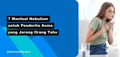 7 Manfaat Nebulizer untuk Penderita Asma yang Jarang Orang Tahu