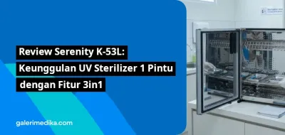 Review Serenity K-53L: Keunggulan UV Sterilizer 1 Pintu dengan Fitur 3in1