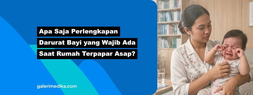 Apa Saja Perlengkapan Darurat Bayi yang Wajib Ada Saat Rumah Terpapar Asap? Apa Saja Perlengkapan Darurat Bayi yang Wajib Ada Saat Rumah Terpapar Asap?