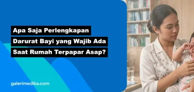 Apa Saja Perlengkapan Darurat Bayi yang Wajib Ada Saat Rumah Terpapar Asap?