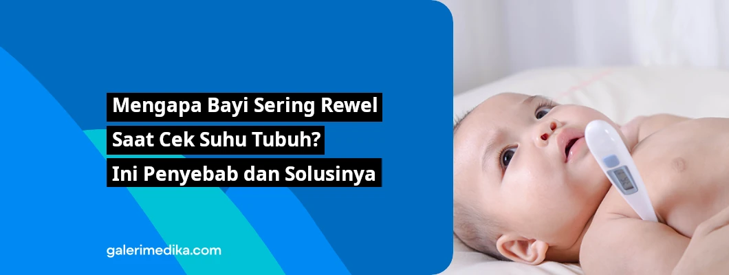 Mengapa Bayi Sering Rewel Saat Cek Suhu Tubuh? Ini Penyebab dan Solusinya Mengapa Bayi Sering Rewel Saat Cek Suhu Tubuh? Ini Penyebab dan Solusinya