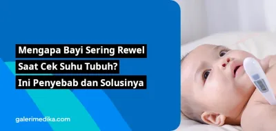 Mengapa Bayi Sering Rewel Saat Cek Suhu Tubuh? Ini Penyebab dan Solusinya