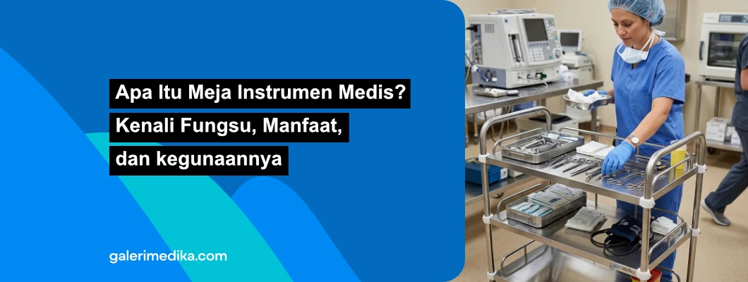 Apa Itu Meja Instrumen Medis? Kenali Fungsi, Manfaat, dan Kegunaannya Apa Itu Meja Instrumen Medis? Kenali Fungsi, Manfaat, dan Kegunaannya