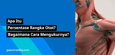 Apa Itu Persentase Rangka Otot? Bagaimana Cara Mengukurnya?