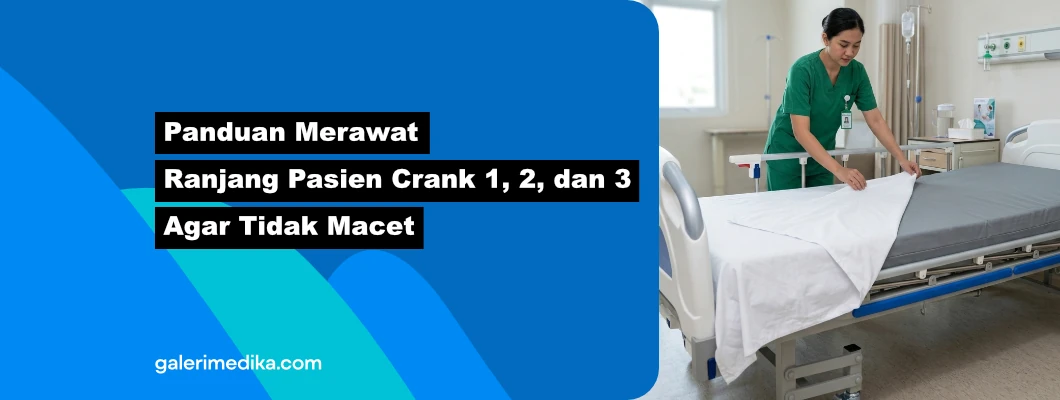 Panduan Merawat Ranjang Pasien Crank 1, 2, dan 3 Agar Tidak Macet Panduan Merawat Ranjang Pasien Crank 1, 2, dan 3 Agar Tidak Macet