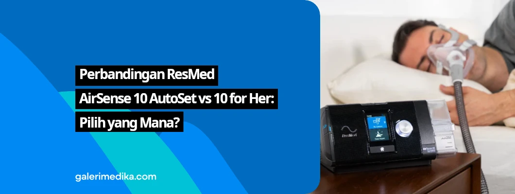 Perbandingan ResMed AirSense 10 AutoSet vs 10 for Her: Pilih yang Mana?
