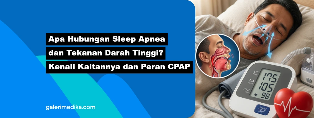 Apa Hubungan Sleep Apnea dan Tekanan Darah Tinggi? Kenali Kaitannya dan Peran CPAP Apa Hubungan Sleep Apnea dan Tekanan Darah Tinggi? Kenali Kaitannya dan Peran CPAP
