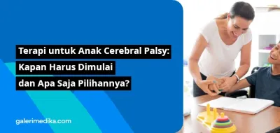 Terapi untuk Anak Cerebral Palsy: Kapan Harus Dimulai dan Apa Saja Pilihannya?