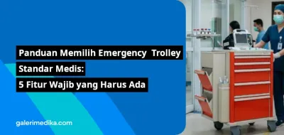 Panduan Memilih Emergency  Trolley Standar Medis: 5 Fitur Wajib yang Harus Ada