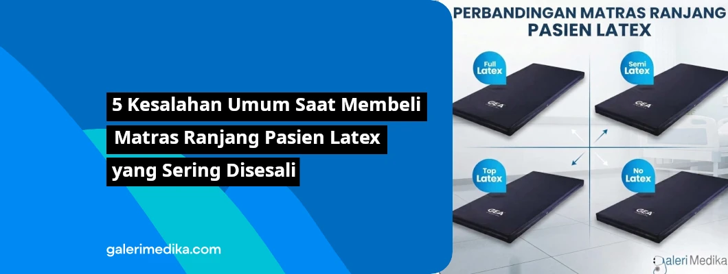 5 Kesalahan Umum Saat Membeli Matras Ranjang Pasien Latex yang Sering Disesali