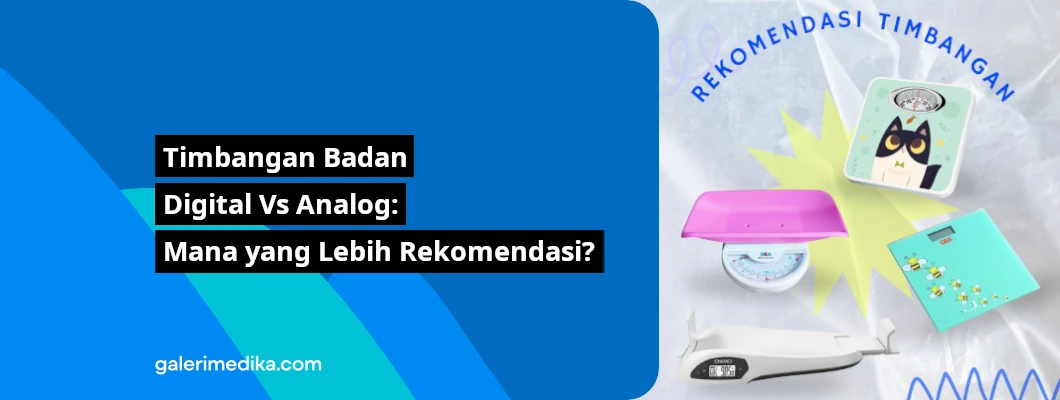 Timbangan Badan Digital Vs Analog, Mana yang Lebih Rekomendasi? Timbangan Badan Digital Vs Analog, Mana yang Lebih Rekomendasi?