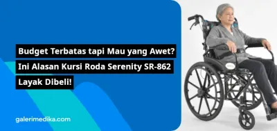 Budget Terbatas tapi Mau yang Awet? Ini Alasan Kursi Roda Serenity SR 862 Layak Dibeli!