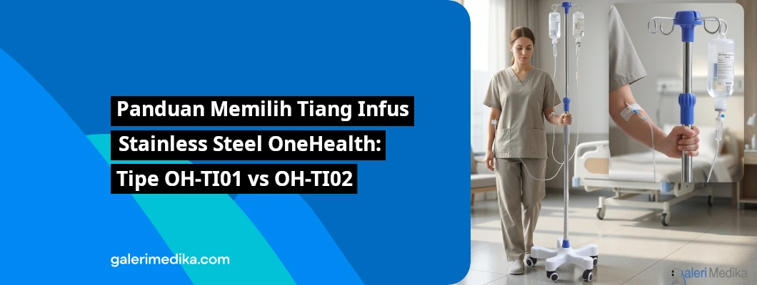 Panduan Memilih Tiang Infus Stainless Steel OneHealth: Tipe OH-TI01 vs OH-TI02 Panduan Memilih Tiang Infus Stainless Steel OneHealth: Tipe OH-TI01 vs OH-TI02