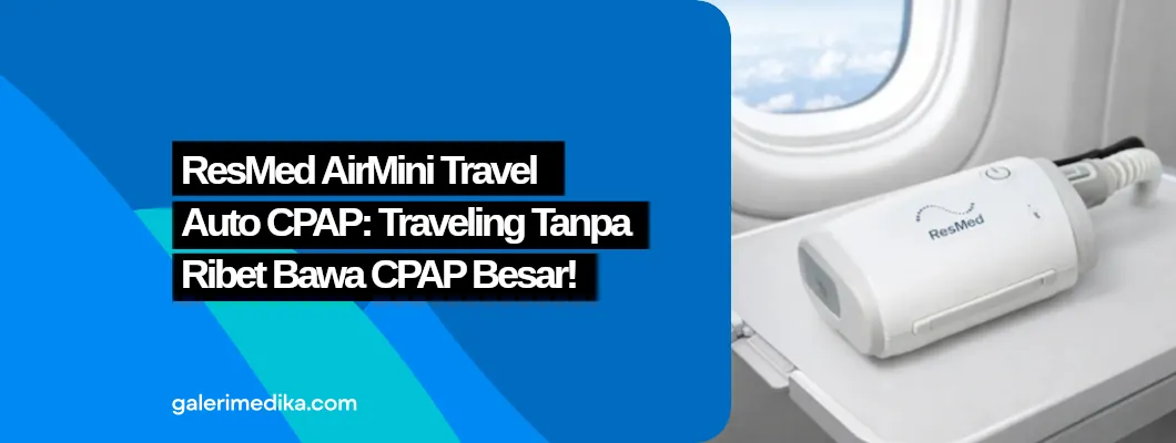 ResMed AirMini Travel Auto CPAP: Traveling Tanpa Ribet Bawa CPAP Besar! ResMed AirMini Travel Auto CPAP: Traveling Tanpa Ribet Bawa CPAP Besar!