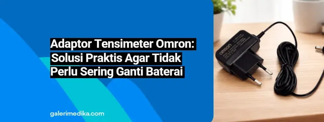 Adaptor Tensimeter Omron: Solusi Praktis Agar Tidak Perlu Sering Ganti Baterai
