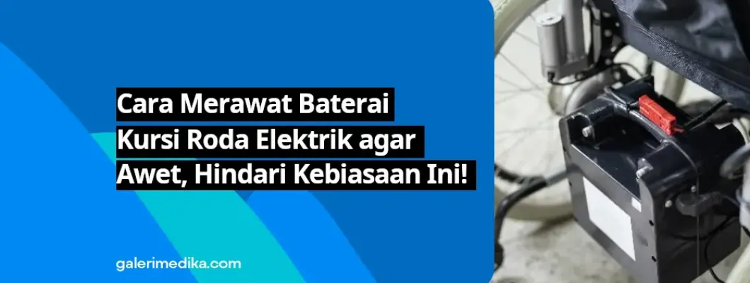 Cara Merawat Baterai Kursi Roda Elektrik agar Awet, Hindari Kebiasaan Ini! Cara Merawat Baterai Kursi Roda Elektrik agar Awet, Hindari Kebiasaan Ini!