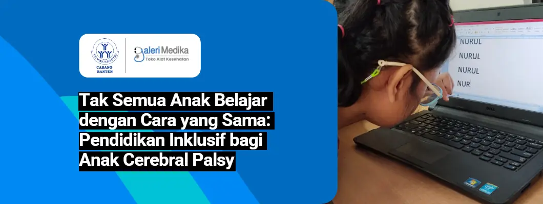 Tak Semua Anak Belajar dengan Cara yang Sama: Pendidikan Inklusif bagi Anak Cerebral Palsy Tak Semua Anak Belajar dengan Cara yang Sama: Pendidikan Inklusif bagi Anak Cerebral Palsy