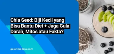 Chia Seed: Biji Kecil yang Bisa Bantu Diet + Jaga Gula Darah, Mitos atau Fakta?