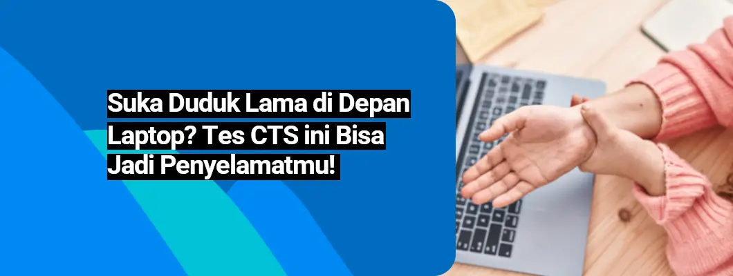 Duduk Lama di Depan Laptop? Tes CTS ini Bisa Jadi Penyelamatmu!