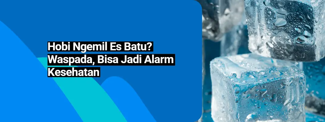 Hobi Ngemil Es Batu? Waspada, Bisa Jadi Alarm Kesehatan
