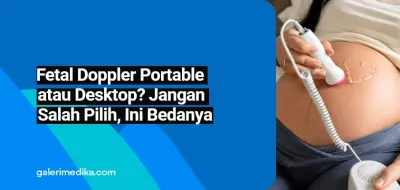 Fetal Doppler Portable atau Desktop? Jangan Salah Pilih, Ini Bedanya