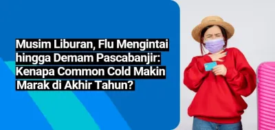Musim Liburan, Flu Mengintai hingga Demam Pascabanjir: Kenapa Common Cold Makin Marak di Akhir Tahun