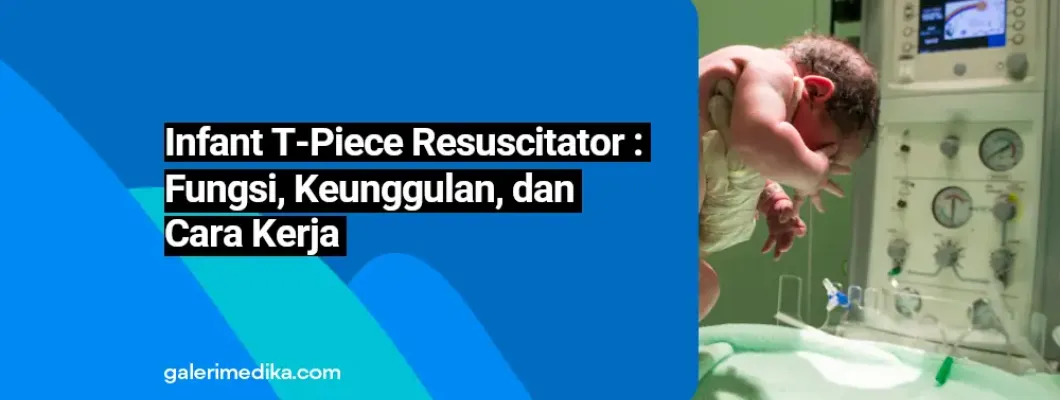 Infant T-Piece Resuscitator: Fungsi, Keunggulan, dan Cara Kerja Infant T-Piece Resuscitator: Fungsi, Keunggulan, dan Cara Kerja