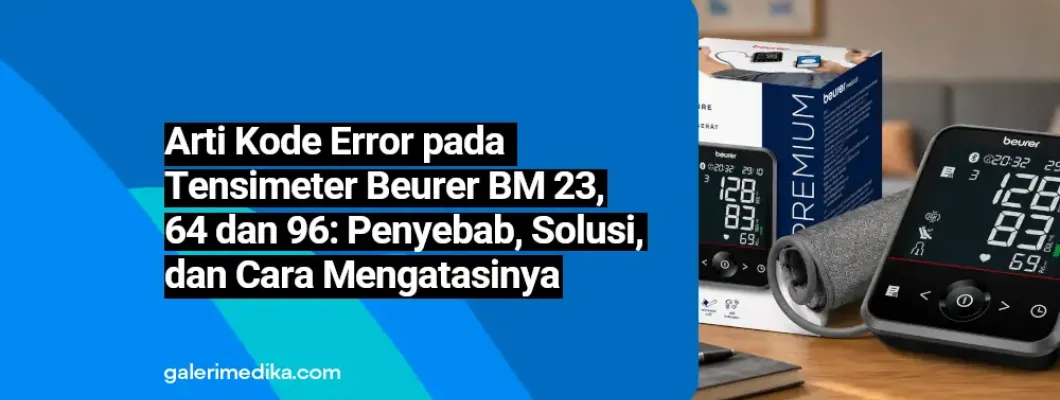 Arti Kode Error pada Tensimeter lengan atas Beurer BM 23, 65 dan 96: Penyebab, Solusi, dan Cara Mengatasinya Arti Kode Error pada Tensimeter lengan atas Beurer BM 23, 65 dan 96: Penyebab, Solusi, dan Cara Mengatasinya