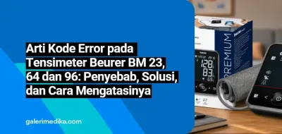 Arti Kode Error pada Tensimeter lengan atas Beurer BM 23, 65 dan 96: Penyebab, Solusi, dan Cara Mengatasinya