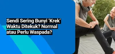 Sendi Sering Bunyi ‘Krek’ Waktu Ditekuk? Normal atau Perlu Waspada?