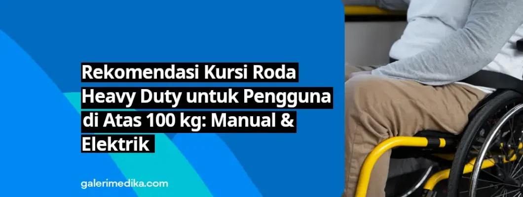 Rekomendasi Kursi Roda Heavy Duty untuk Pengguna di Atas 100 kg: Manual & Elektrik Rekomendasi Kursi Roda Heavy Duty untuk Pengguna di Atas 100 kg: Manual & Elektrik