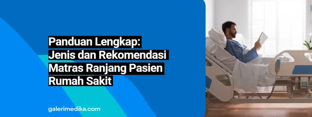 Panduan Lengkap: Jenis dan Rekomendasi Matras Ranjang Pasien Panduan Lengkap: Jenis dan Rekomendasi Matras Ranjang Pasien