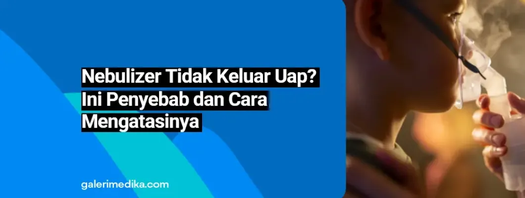 Nebulizer Tidak Keluar Uap? Ini Penyebab dan Cara Mengatasinya Nebulizer Tidak Keluar Uap? Ini Penyebab dan Cara Mengatasinya