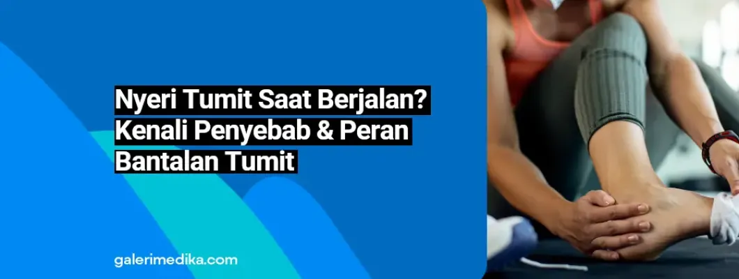 Nyeri Tumit Saat Berjalan? Kenali Penyebab & Peran Bantalan Tumit Nyeri Tumit Saat Berjalan? Kenali Penyebab & Peran Bantalan Tumit