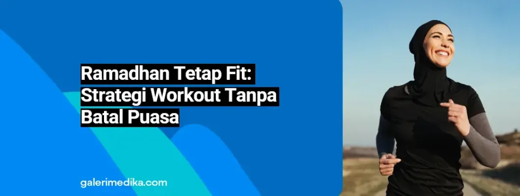 Ramadhan Tetap Fit: Strategi Workout Tanpa Batal Puasa Ramadhan Tetap Fit: Strategi Workout Tanpa Batal Puasa