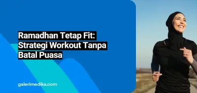 Ramadhan Tetap Fit: Strategi Workout Tanpa Batal Puasa