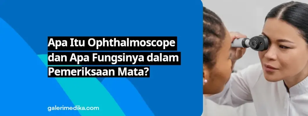 Apa Itu Ophthalmoscope dan Apa Fungsinya dalam Pemeriksaan Mata? Apa Itu Ophthalmoscope dan Apa Fungsinya dalam Pemeriksaan Mata?