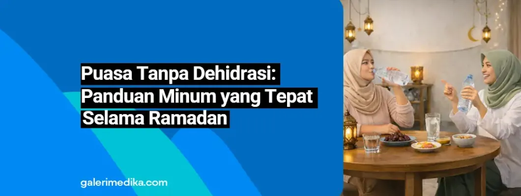 Puasa Tanpa Dehidrasi: Panduan Minum yang Tepat Selama Ramadan