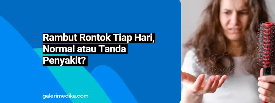 Rambut Rontok Tiap Hari, Normal atau Tanda Penyakit?