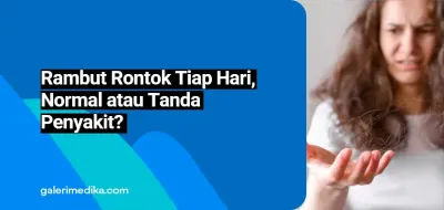 Rambut Rontok Tiap Hari, Normal atau Tanda Penyakit?