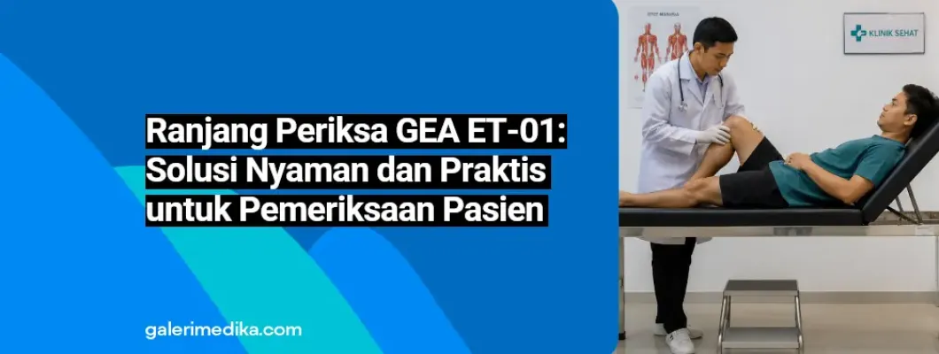 Ranjang Periksa GEA ET-01: Solusi Nyaman dan Praktis untuk Pemeriksaan Pasien Ranjang Periksa GEA ET-01: Solusi Nyaman dan Praktis untuk Pemeriksaan Pasien