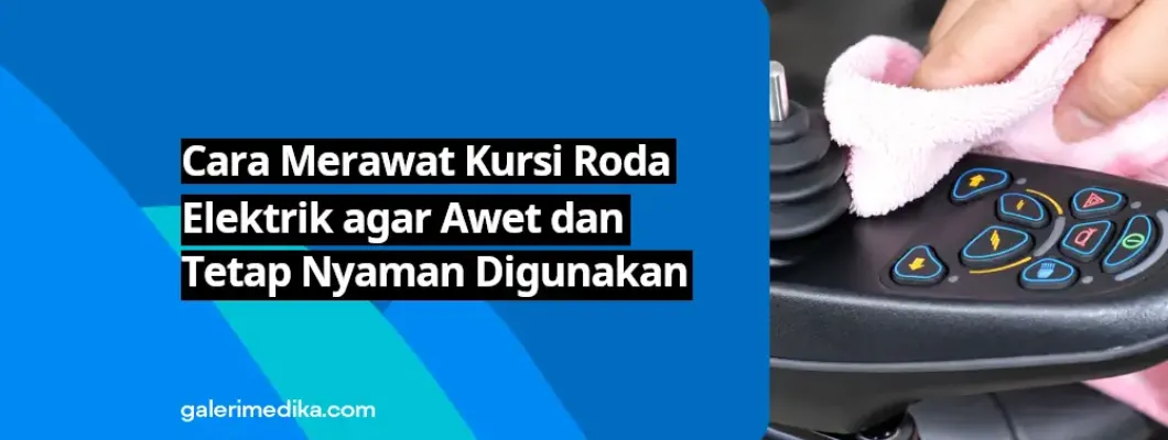 Cara Merawat Kursi Roda Elektrik agar Awet dan Tetap Nyaman Digunakan Cara Merawat Kursi Roda Elektrik agar Awet dan Tetap Nyaman Digunakan