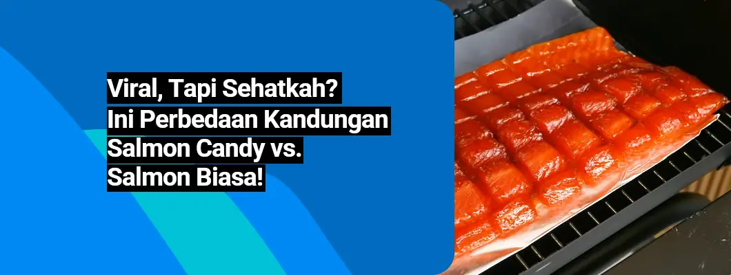 Viral, Tapi Sehatkah? Ini Perbedaan Kandungan Salmon Candy vs. Salmon Biasa!