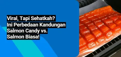 Viral, Tapi Sehatkah? Ini Perbedaan Kandungan Salmon Candy vs. Salmon Biasa!